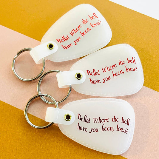 Bella where the hell have you been loca Keychain