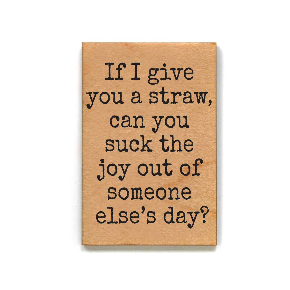 Suck the Joy Out of Someone Else's Day Fridge Magnet