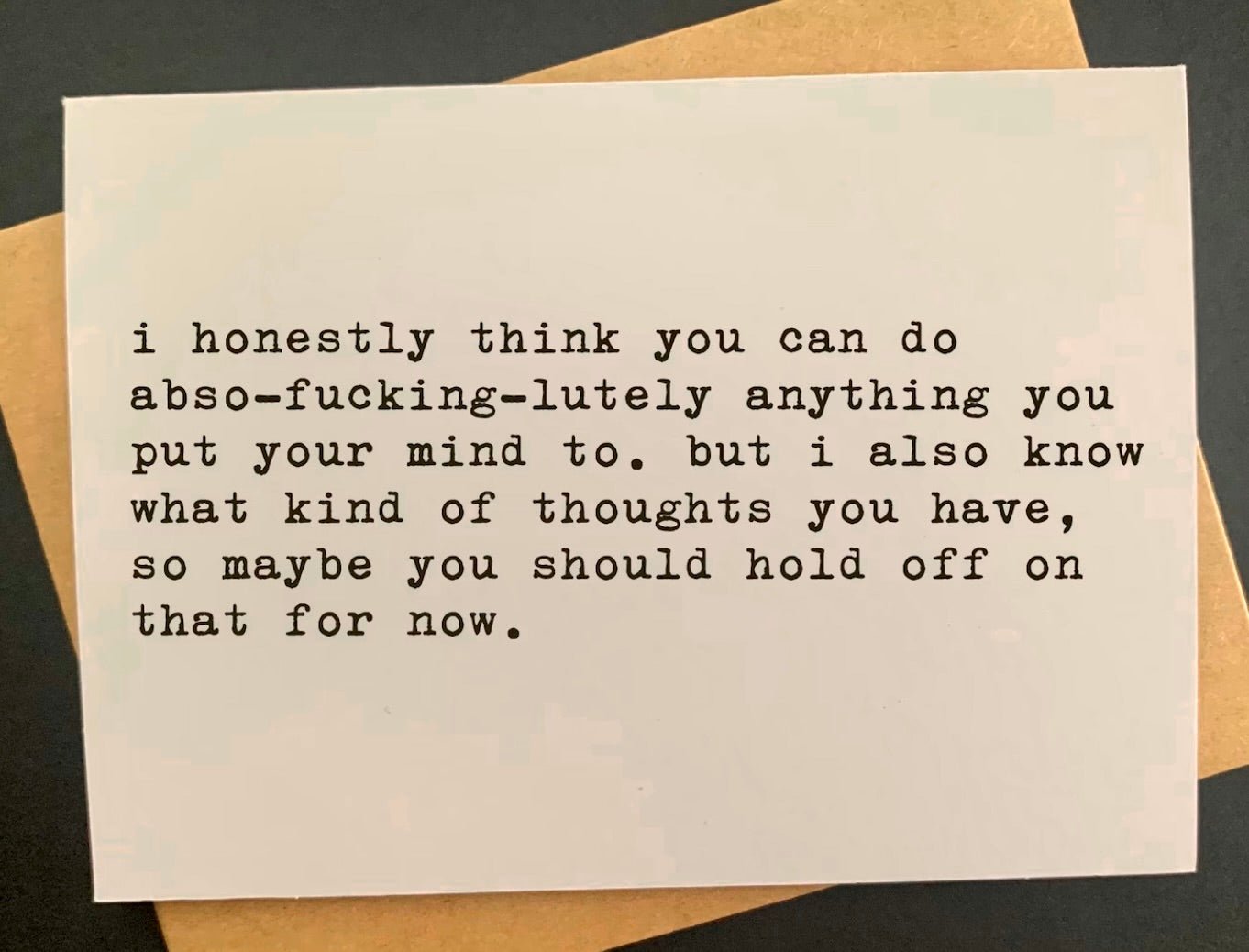 I honestly think you can do abso-fucking-lutely anything... - The Regal Find