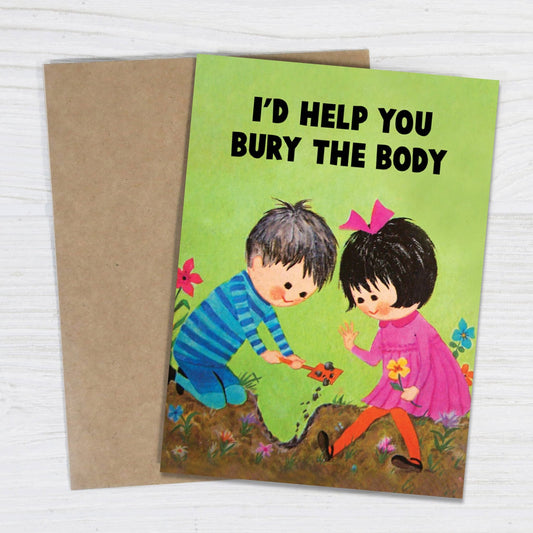 I’d Help You Bury the Body - Funny Love & Friendship Card - The Regal Find