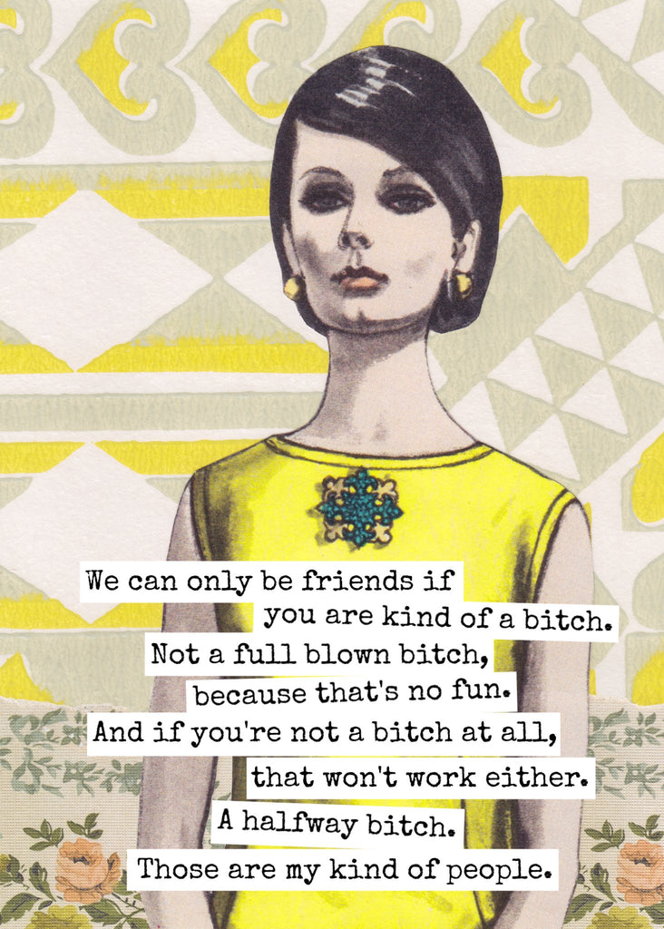Funny Greeting Card. ..Be Friends If You Are Kind of a Bitch - The Regal Find