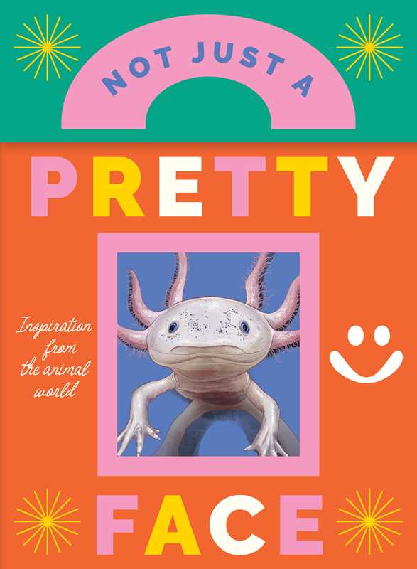 Book cover of 'Not Just a Pretty Face' with an axolotl and colorful text.