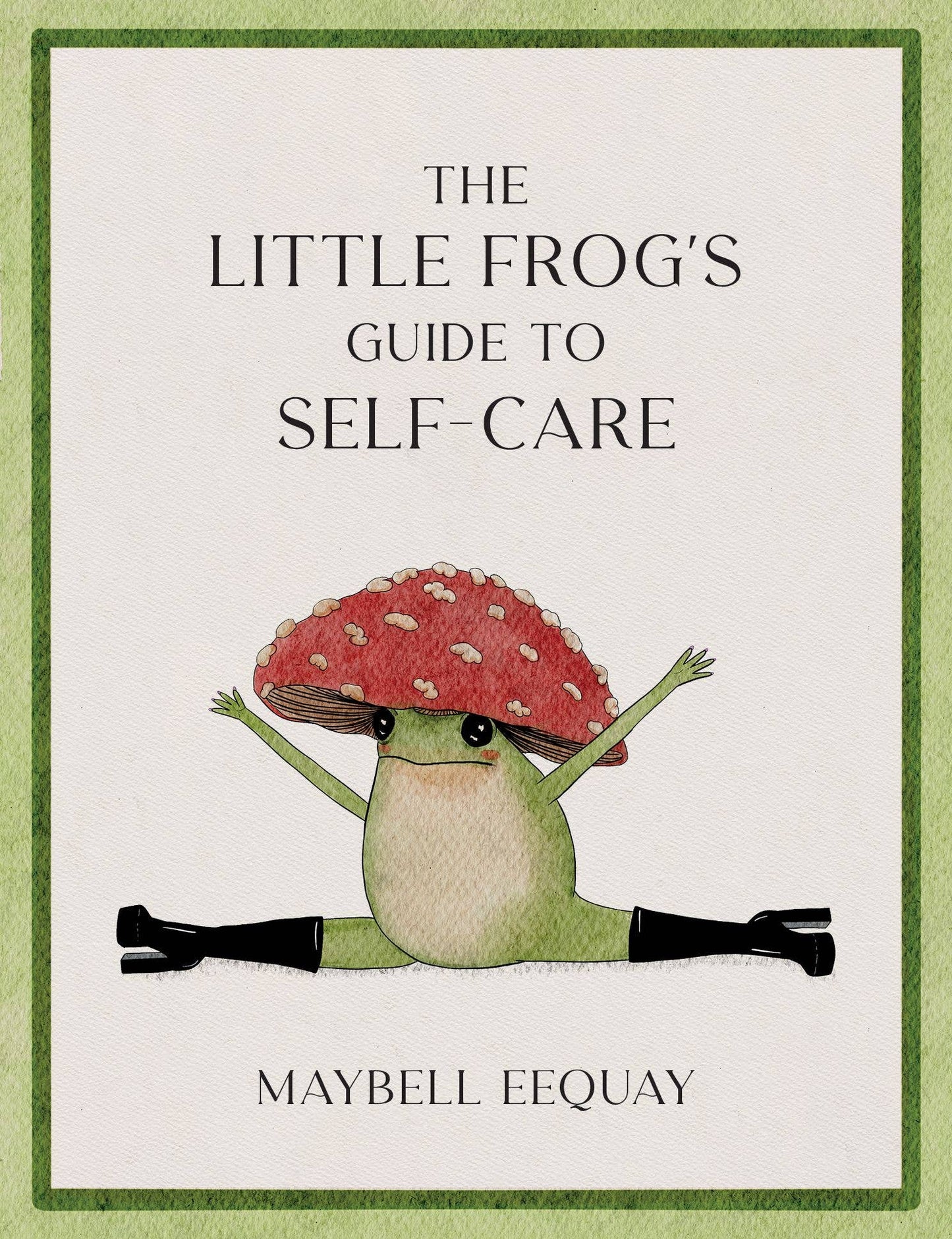 Book cover of 'The Little Frog's Guide to Self-Care' by Maybell Eequay with a frog character wearing a red mushroom hat.