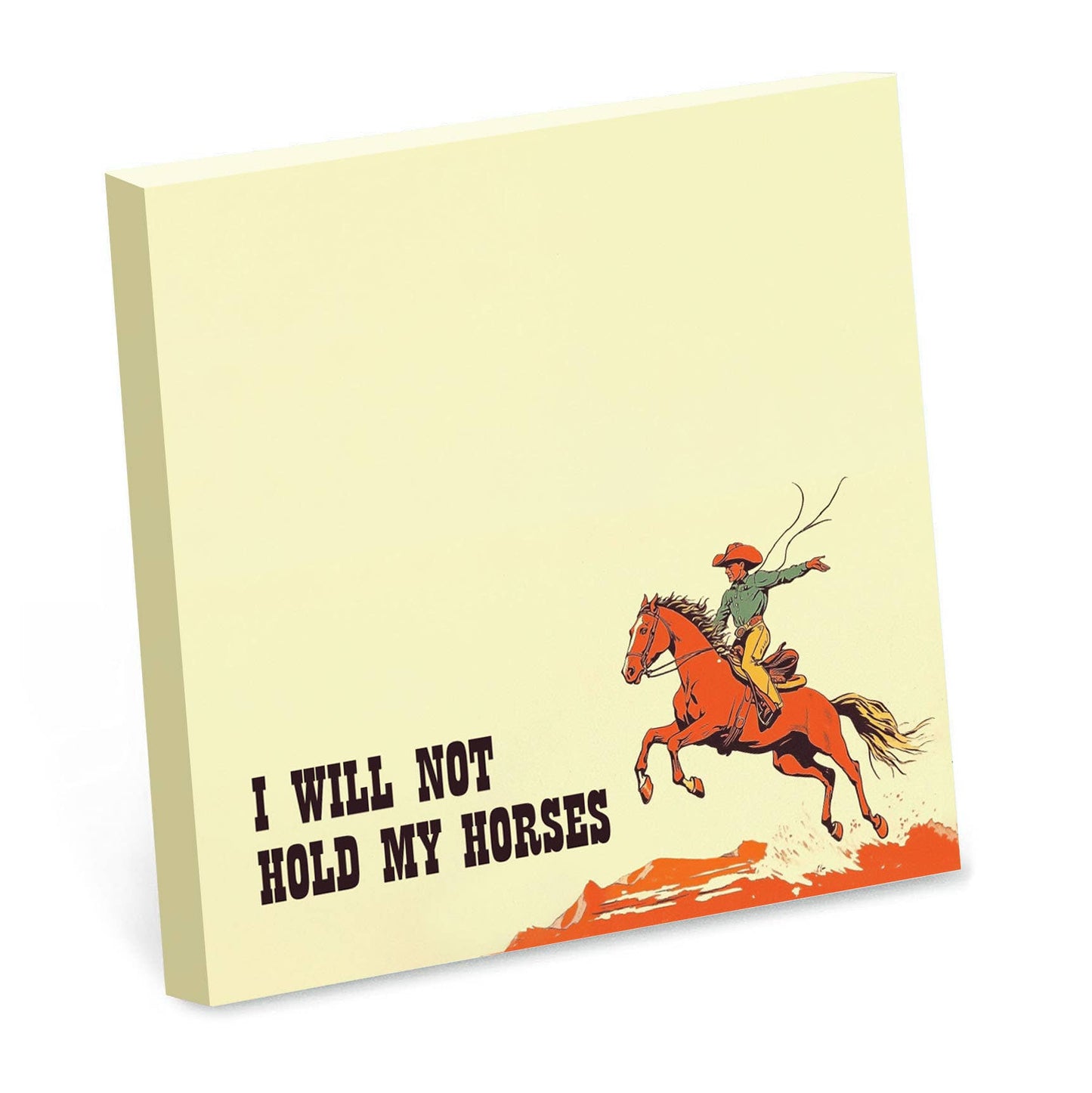 I Will Not Hold My Horses - Funny Cowboy Sticky Note Pad