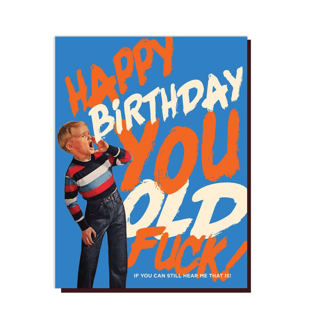 HAPPY BDAY YOU OLD F*CK! birthday card - The Regal Find