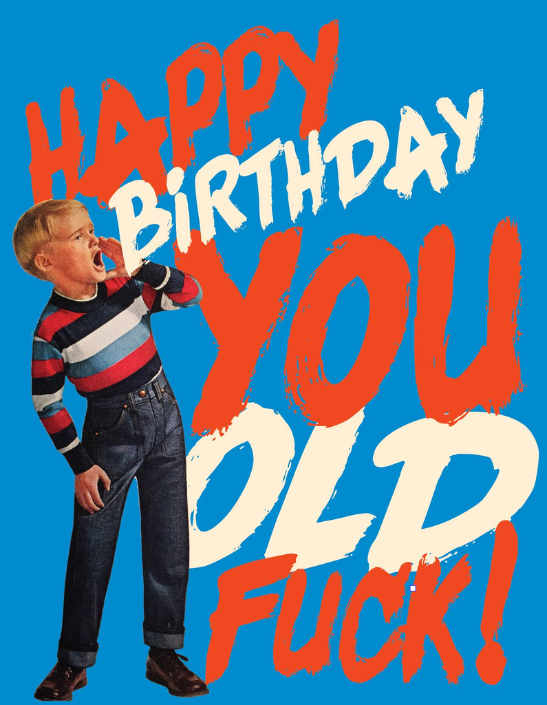 HAPPY BDAY YOU OLD F*CK! birthday card - The Regal Find