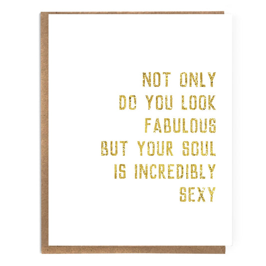 Not Only Do You Look Fabulous, But Your Soul is Incredibly Sexy Card - The Regal Find