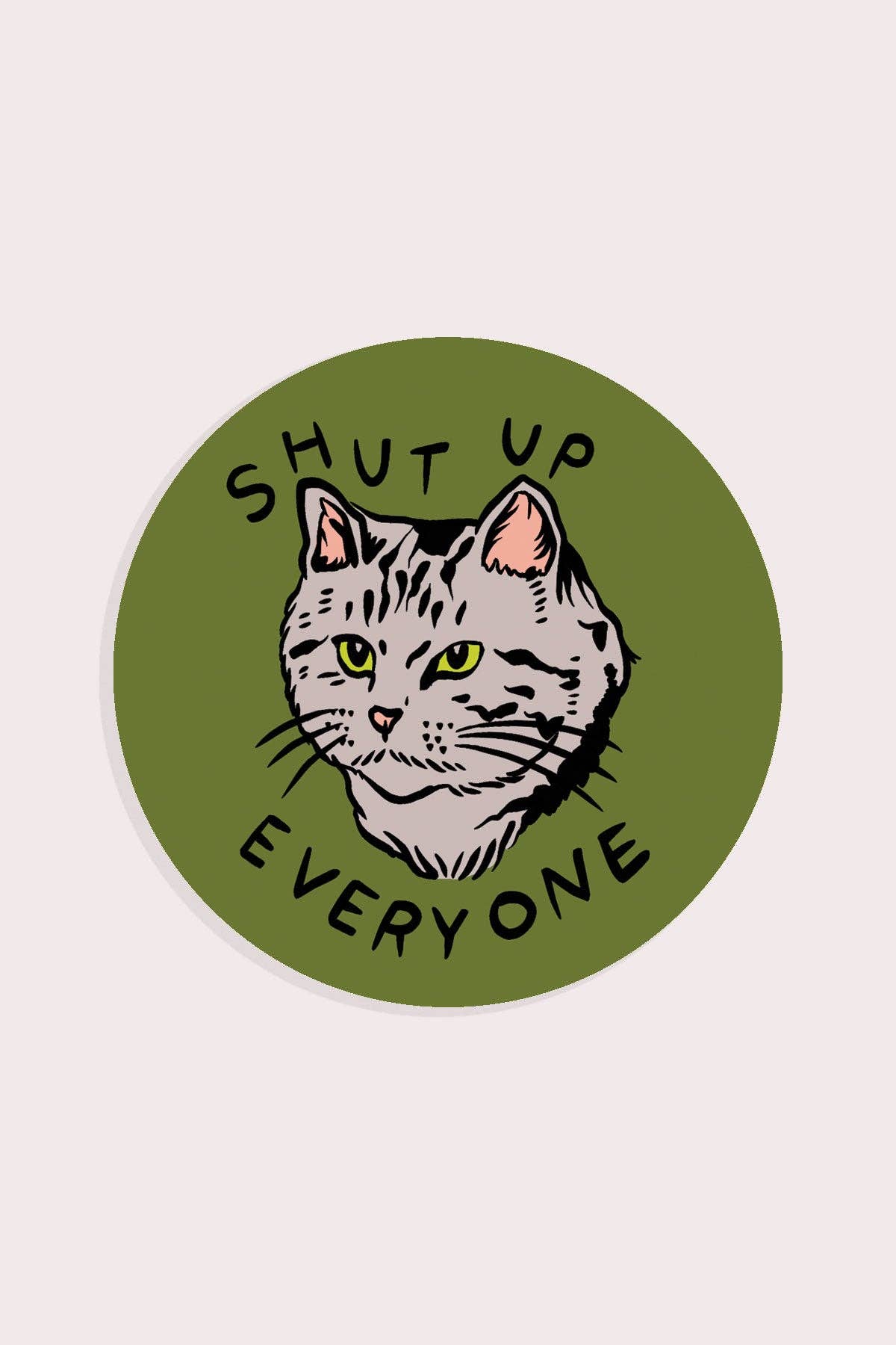 Shut Up Everyone Vinyl Sticker - The Regal Find