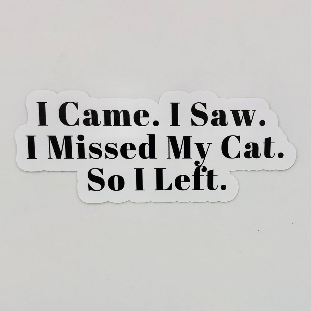 I Came, I Saw, I Missed My Cat So I Left Sticker - The Regal Find