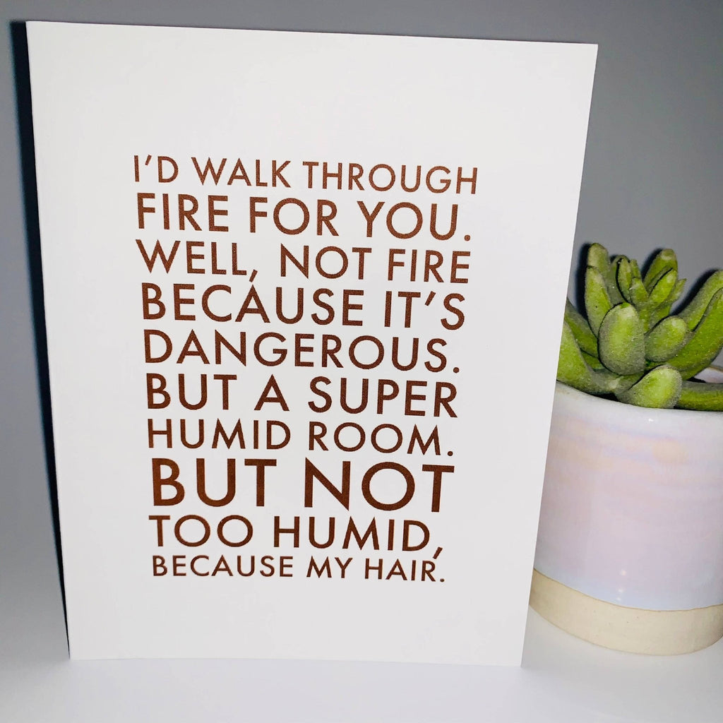 I’d Walk Through Fire for You. Funny Card. for Best Friend - Husband - Wife - Daughter - Son - The Regal Find