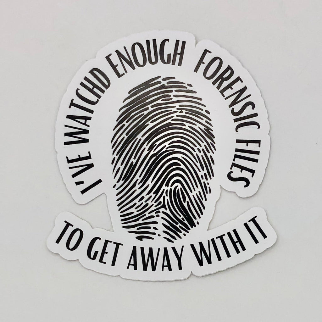 I've Watched Enough Forensic Files Sticker - The Regal Find