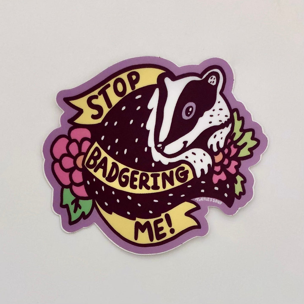 Stop Badgering Me Vinyl Sticker - The Regal Find